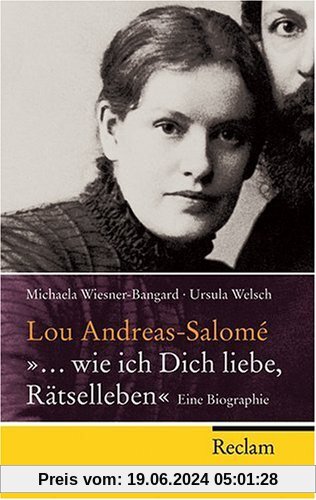 Lou Andreas-Salomé - ... wie ich Dich liebe, Rätselleben: Eine Biographie
